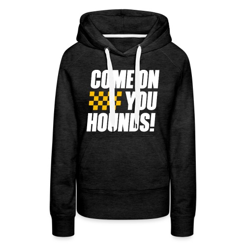 Come On You Hounds! - Women's Premium Hoodie