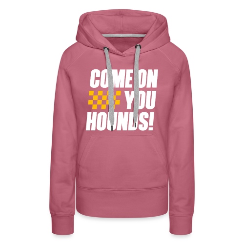 Come On You Hounds! - Women's Premium Hoodie