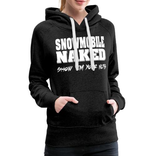 Snowmobile Naked - Women's Premium Hoodie
