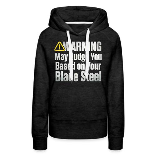 Warning May Judge You Blade Steel Funny Knife - Women's Premium Hoodie
