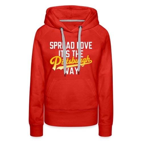 Spread Love it's the Pittsburgh Way - Women's Premium Hoodie