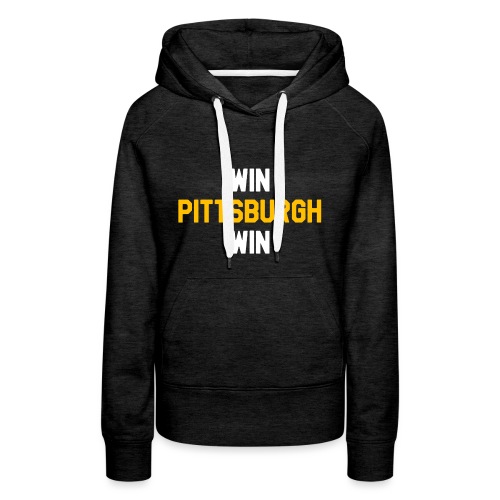 Win Pittsburgh Win - Women's Premium Hoodie