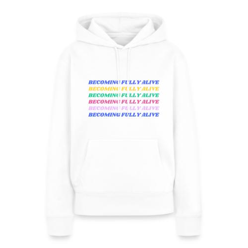 Becoming Fully Alive Multi Color - Women's Premium Hoodie
