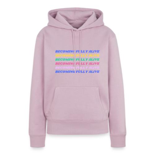 Becoming Fully Alive Multi Color - Women's Premium Hoodie