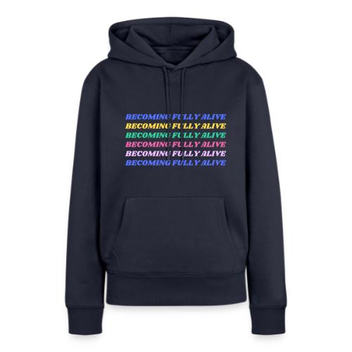 Becoming Fully Alive Multi Color - Women's Premium Hoodie