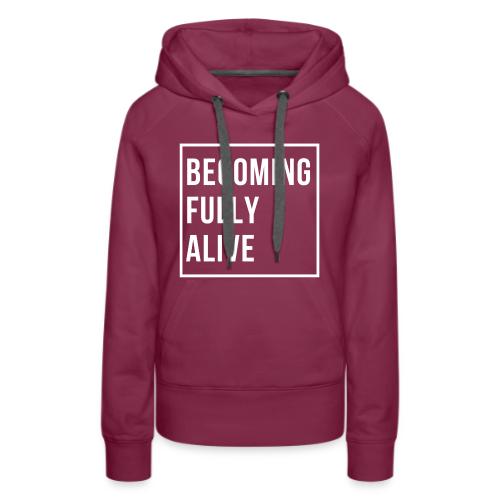 Becoming Fully Alive - Women's Premium Hoodie