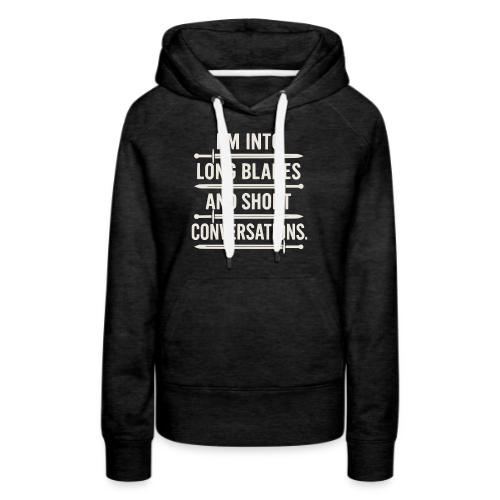 I m Into Long Blades and Short Conversation - Women's Premium Hoodie