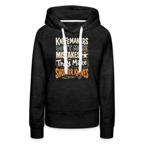 Knifemakers Don't Make Mistakes - Funny Bladesmith - Women's Premium Hoodie