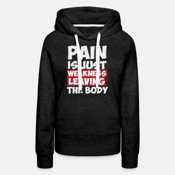 Pain is just weakness leaving the body - Premium hoodie for women