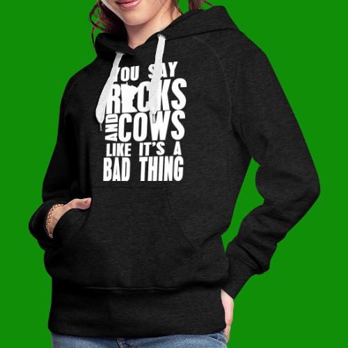 Rocks & Cows - Bad Thing - Women's Premium Hoodie