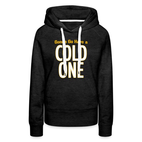 Gonna Go Have a Cold One (Draft Day) - Women's Premium Hoodie