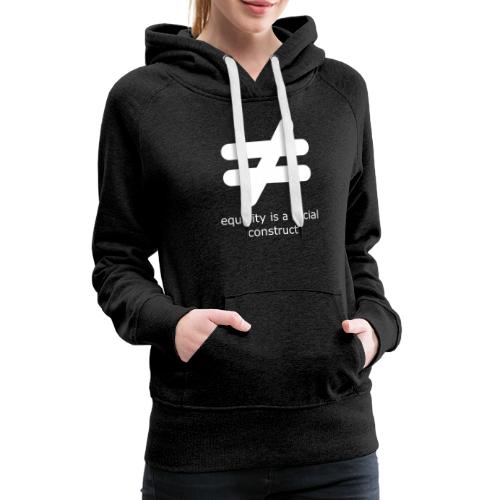 Equality is a Social Construct | White - Women's Premium Hoodie