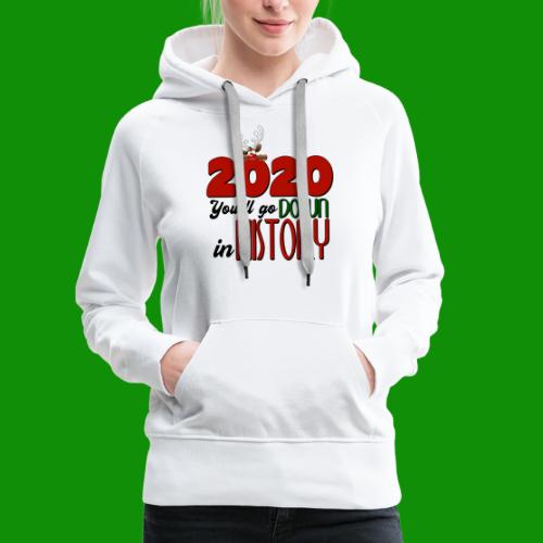 2020 You'll Go Down in History - Women's Premium Hoodie