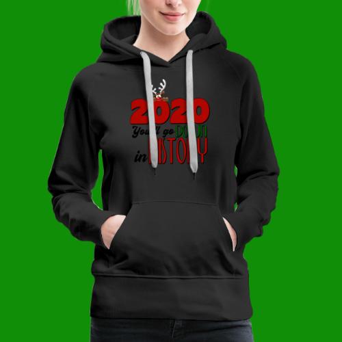 2020 You'll Go Down in History - Women's Premium Hoodie