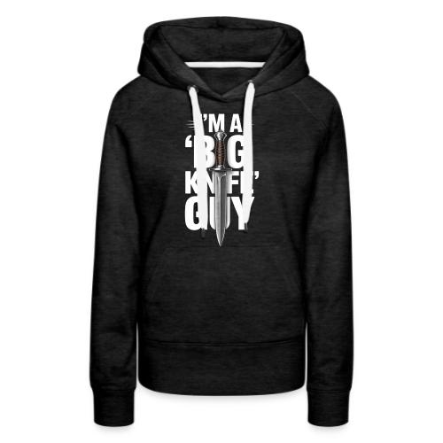 I'm a Big Knife Guy - Women's Premium Hoodie