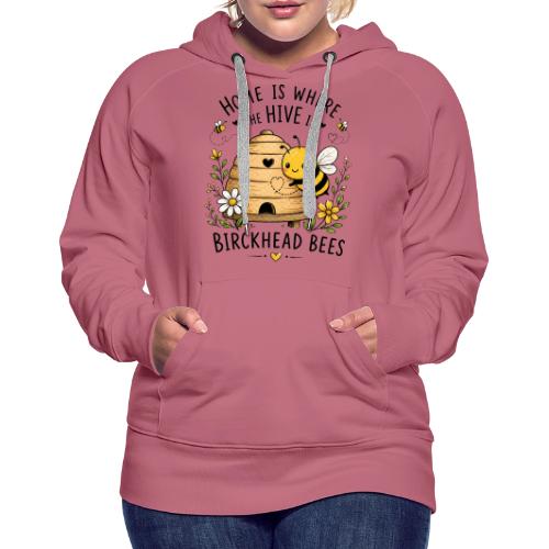 Home Is Where The Hive Is - Women's Premium Hoodie