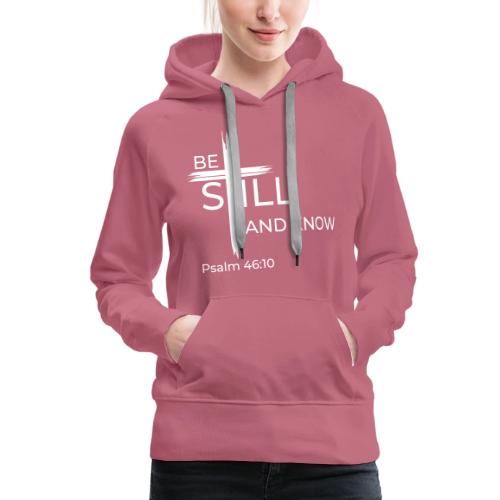 Be still and know that I AM GOD - Psalm 46:10 - Women's Premium Hoodie