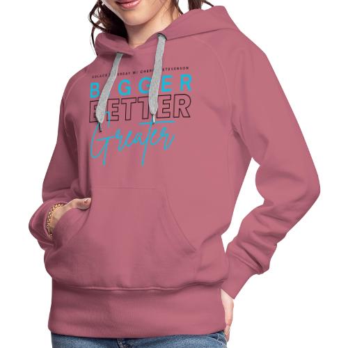 BIGGER BETTER GREATER - Women's Premium Hoodie