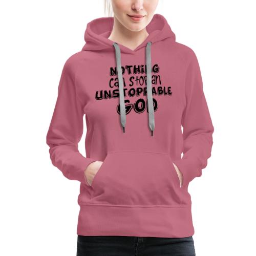 Nothing Can Stop an Unstoppable God - Women's Premium Hoodie