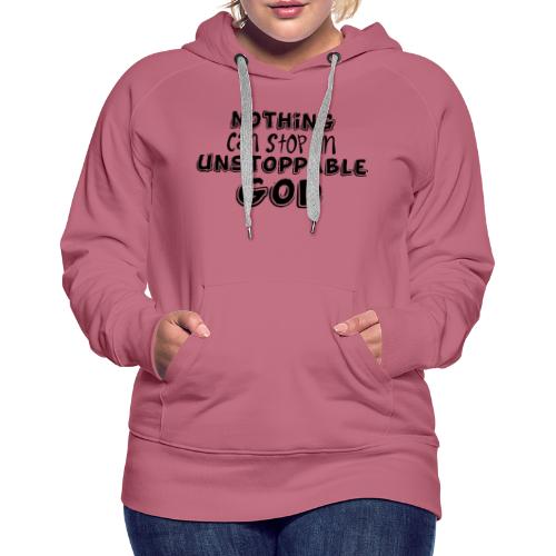 Nothing Can Stop an Unstoppable God - Women's Premium Hoodie