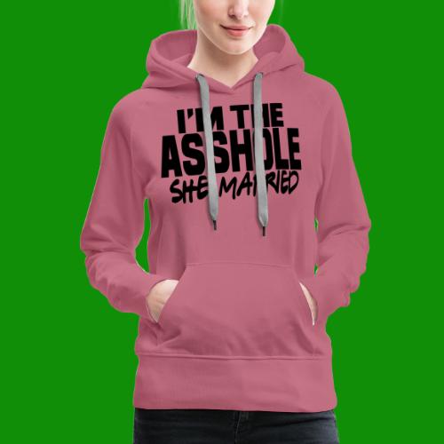 I'm The As$hole She Married - Women's Premium Hoodie