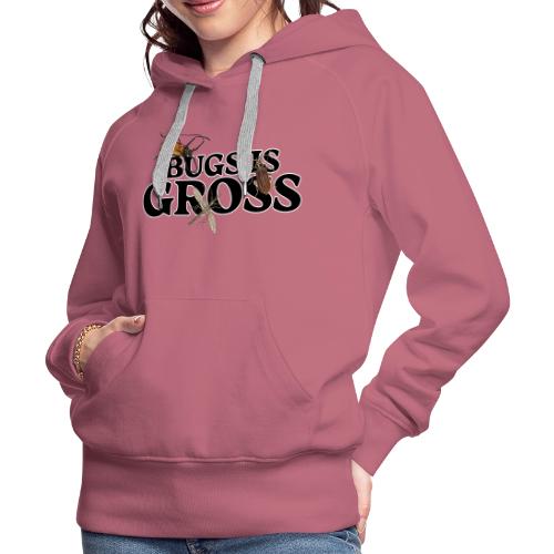 Bugs is Gross - Women's Premium Hoodie