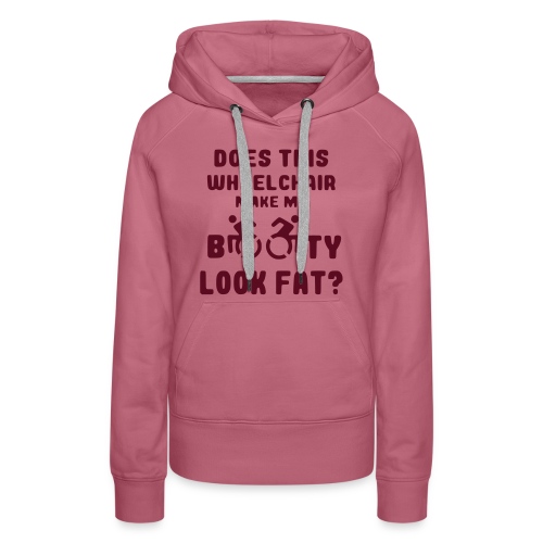 Does this wheelchair make my booty look fat, butt - Women's Premium Hoodie