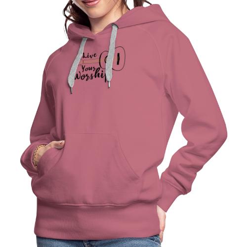 Live Your Worship - Women's Premium Hoodie