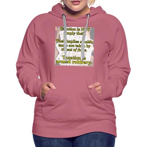 Taxation is Robbery - Women's Premium Hoodie