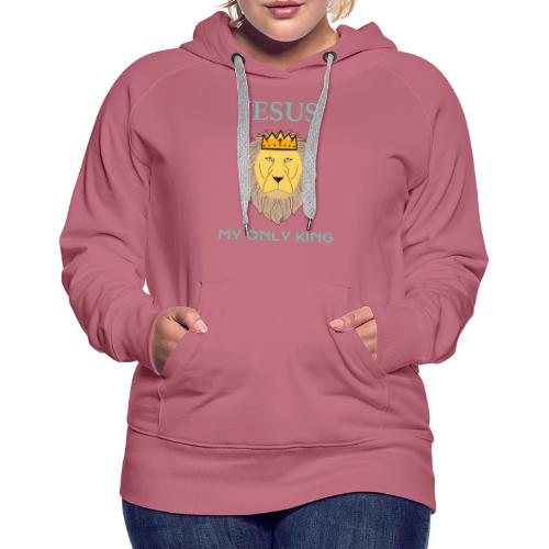 Jesus My Only King Shirt – Lion of Judah - Women's Premium Hoodie