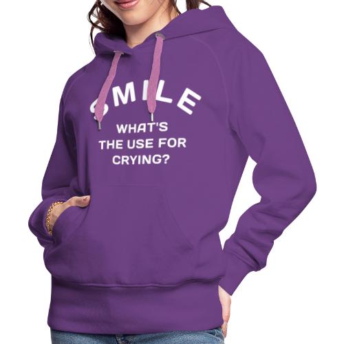 smile happy cry - Women's Premium Hoodie