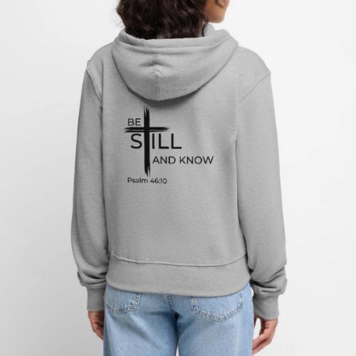 Be still and know that I AM GOD. Psalm 46:10 Shirt - Women's Premium Organic Zip Hoodie