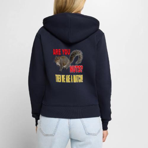 Are You Nuts? Then we are a match! - Women's Premium Organic Zip Hoodie
