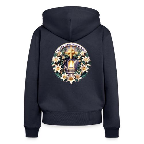 Easter The Tomb Is Empty T Shirt, Christian Gift - Women's Premium Organic Zip Hoodie