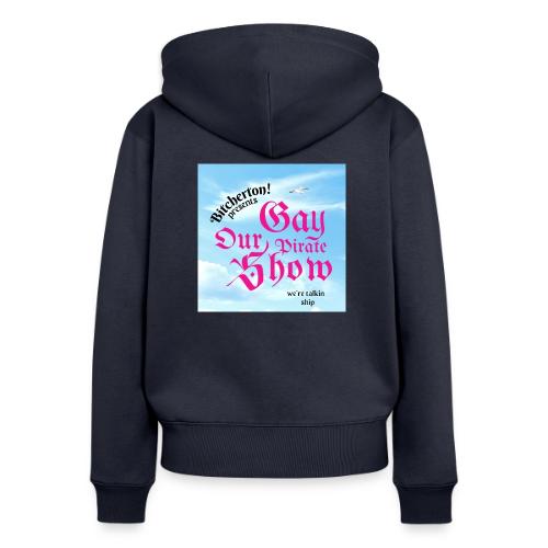 Our Gay Pirate Show - Sticker - Women's Premium Organic Zip Hoodie