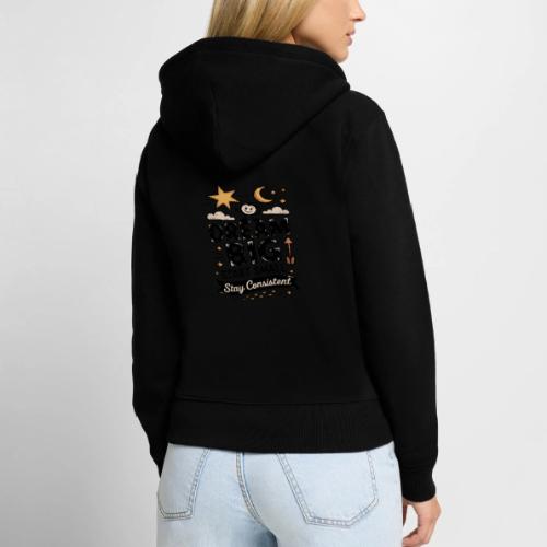Dream Big Start Small Stay Consistent - Women's Premium Organic Zip Hoodie