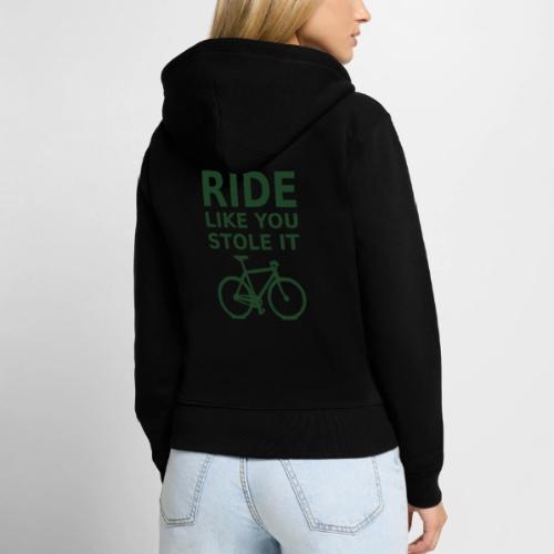 ride like you stole it - bicycle - Women's Premium Organic Zip Hoodie