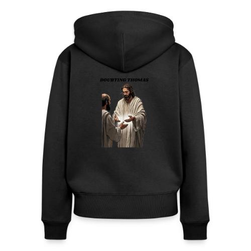 Doubting Thomas Resurrection T Shirt, Gift - Women's Premium Organic Zip Hoodie