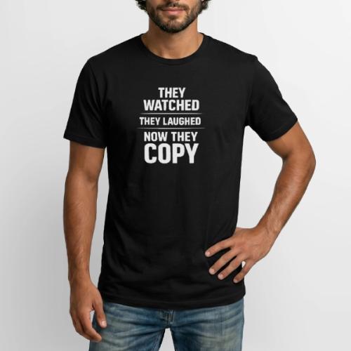 They Watched They Laughed Now They Copy Tee - Long Body Men’s T-Shirt