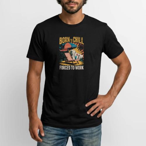 Born To Chill Forced To Work Funny Beach - Long Body Men’s T-Shirt