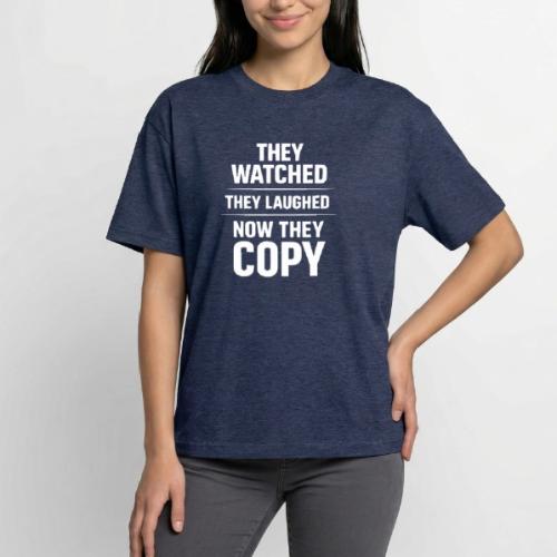 They Watched They Laughed Now They Copy Tee - Boxy Fit Unisex T-Shirt
