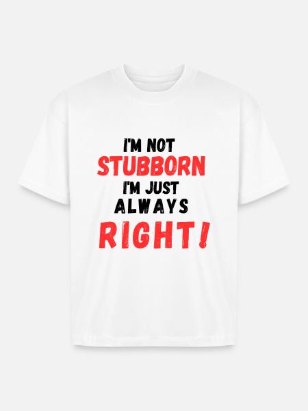 Stubborn Right Bold Text - Boxy Fit Unisex T-Shirt - white