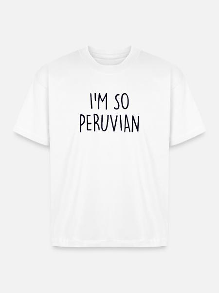 I'm so Peruvian Peru - Boxy Fit Unisex T-Shirt - white