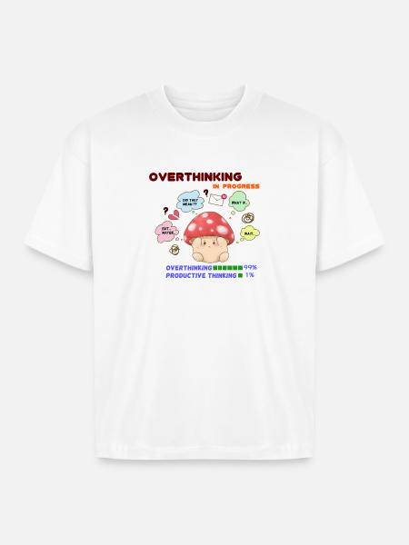 Overthinking Mushroom In Progress - Boxy Fit Unisex T-Shirt - white