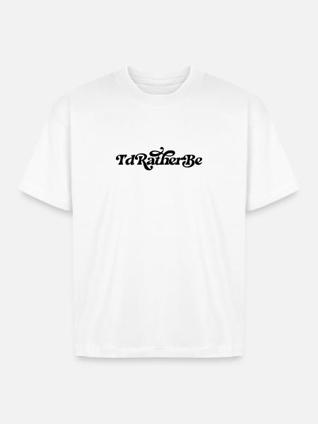 I'd rather be - Boxy Fit Unisex T-Shirt - white