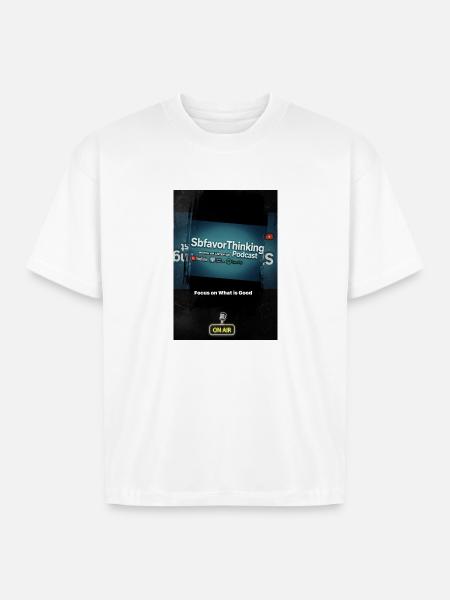SbfavorThinking Podcast Focus on Good - Boxy Fit Unisex T-Shirt - white