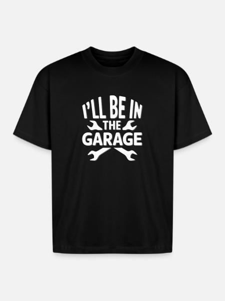 I'LL BE IN THE GARAGE - Boxy Fit Unisex T-Shirt - black