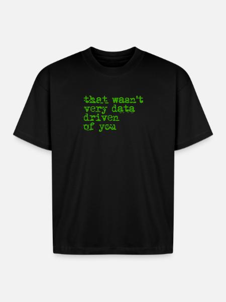 That Wasn't Very Data Driven - Boxy Fit Unisex T-Shirt - black
