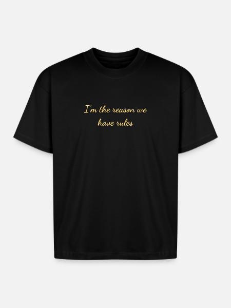 I'm The Reason Rules - Boxy Fit Unisex T-Shirt - black
