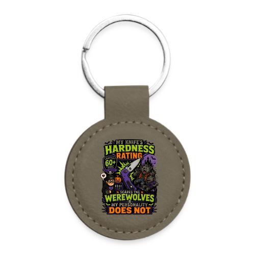 My Knife's Hardness Rating Scares the Werewolves - Round Shaped Keychain
